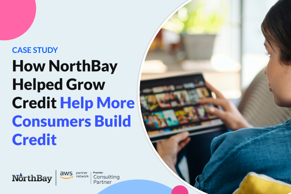 How NorthBay Helped Grow Credit Help More Consumers Build Credit