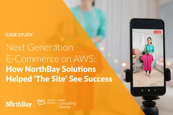 Next Generation E-Commerce on AWS: How NorthBay Solutions Helped ‘The Site’ See Success